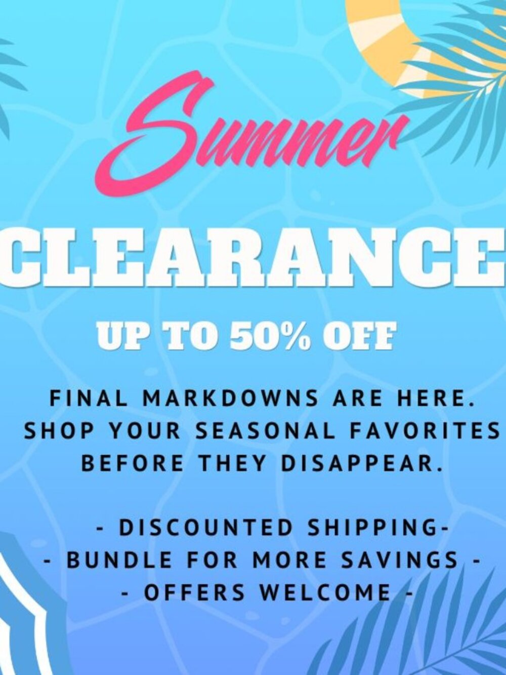 SUMMER CLEARANCE - UP TO 50% OFF  -DISCOUNTED SHIPPING -BUNDLE FOR MORE SAVINGS